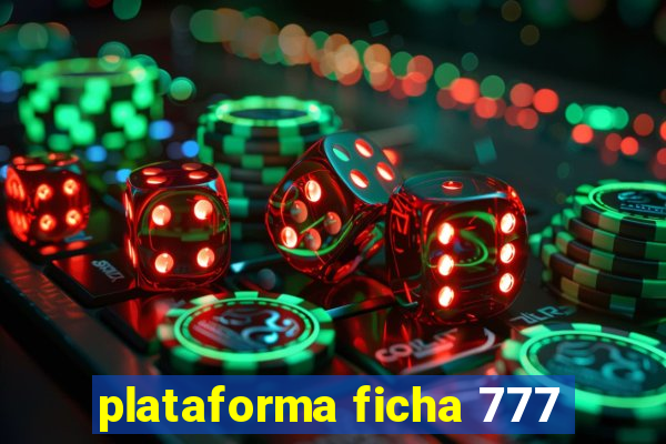 plataforma ficha 777